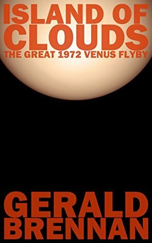 Island of Clouds: The Great 1972 Venus Flyby by Gerald Brennan