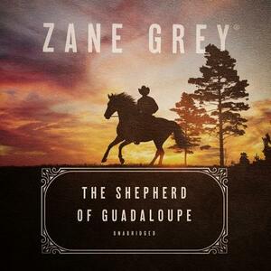 The Shepherd of Guadaloupe by Zane Grey