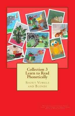 Collection 3 Learn to Read Phonetically: Short Vowels and Blends by Mark Torres, Theresa Torres