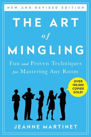 The Art of Mingling: Fun and Proven Techniques for Mastering Any Room by Jeanne Martinet