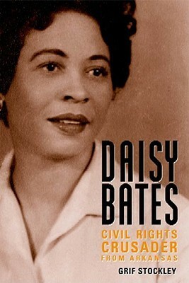 Daisy Bates: Civil Rights Crusader from Arkansas by Grif Stockley