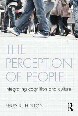 The Perception of People: Integrating Cognition and Culture by Perry R. Hinton