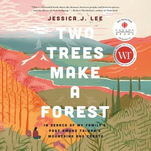 Two Trees Make a Forest: In Search of My Family's Past Among Taiwan's Mountains and Coasts by Jessica J. Lee