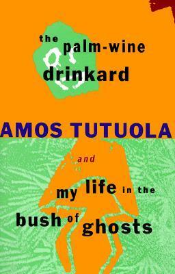 The Palm-Wine Drinkard & My Life in the Bush of Ghosts by Edward Geoffrey Parrinder, Michael Thelwell, Amos Tutuola