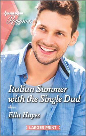 Italian Summer with the Single Dad by Ella Hayes