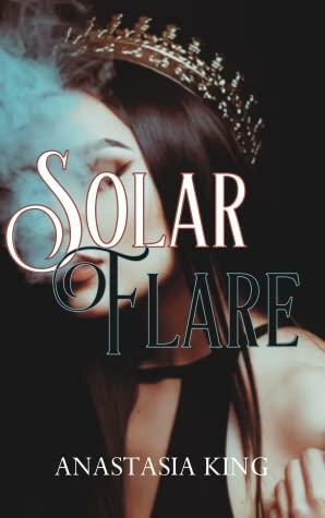 Solar Flare by Anastasia K. King