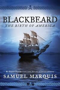 Blackbeard: The Birth of America by Samuel Marquis