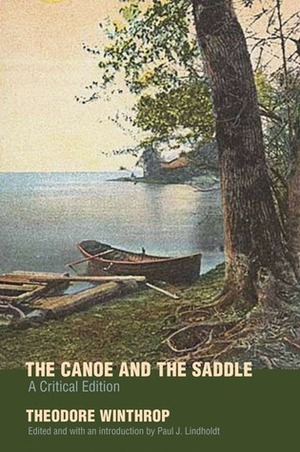 The Canoe and the Saddle: A Critical Edition by Paul Lindholdt, Theodore Winthrop