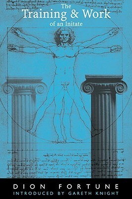 The Training and Work of an Initiate by Dion Fortune