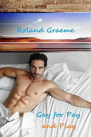 Gay for Pay and Play by Roland Graeme