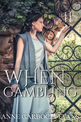 When Gambling: Love and Warfare Series Book 2 by Anne Garboczi Evans