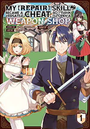 My [Repair] Skill Became a Versatile Cheat, So I Think I'll Open a Weapon Shop (Manga) Vol. 1 by Ginga Hoshikawa