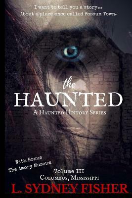 The Haunted: Possum Town: A Haunted History Series Book 3 by L. Sydney Fisher