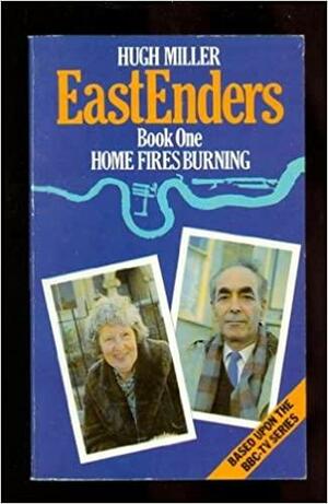 EastEnders: Home Fires Burning by Hugh Miller