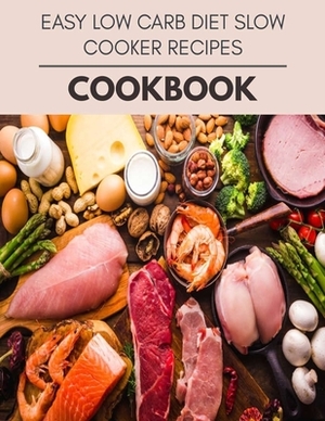 Easy Low Carb Diet Slow Cooker Recipes Cookbook: Reset Your Metabolism with a Clean Ketogenic Diet by Sally King