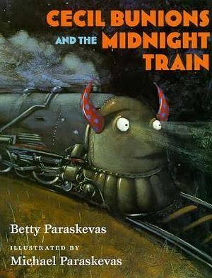 Cecil Bunions and the Midnight Train by Betty Paraskevas
