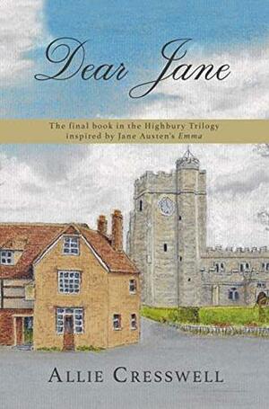 Dear Jane: The final book in the Highbury Trilogy, inspired by Jane Austen's 'Emma'. by Allie Cresswell, A Lady