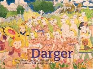 Darger: The Henry Darger Collection at the American Folk Art Museum by Michel Thevoz, Henry Darger, Brook Davis Anderson, John Parnell