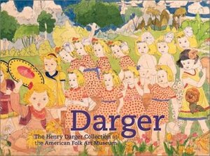 Darger: The Henry Darger Collection at the American Folk Art Museum by Henry Darger, Michel Thevoz, Brook Davis Anderson, John Parnell