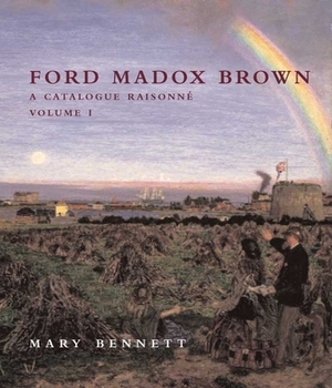 Ford Madox Brown: A Catalogue Raisonné by Mary Bennett