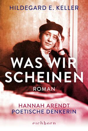 Was wir scheinen by Hildegard E. Keller