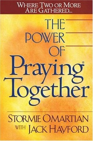 The Power Of Praying Together by Stormie Omartian, Jack W. Hayford