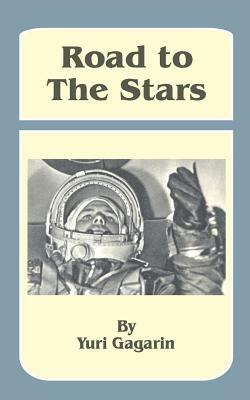 Road to the Stars by Yuri Gagarin