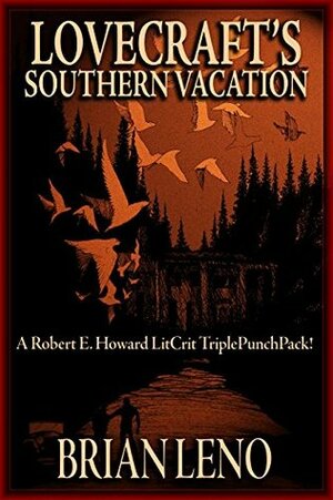 Lovecraft's Southern Vacation: A Robert E. Howard LitCrit TriplePunchPack! by Don Herron, Brian Leno