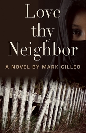 Love Thy Neighbor by Mark Gilleo