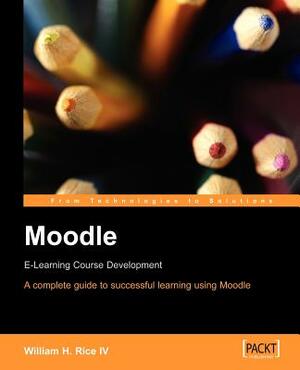 Moodle E-Learning Course Development by William Rice