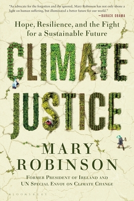 Climate Justice: Hope, Resilience, and the Fight for a Sustainable Future by Mary Robinson