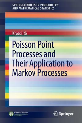 Poisson Point Processes and Their Application to Markov Processes by Kiyosi Itô