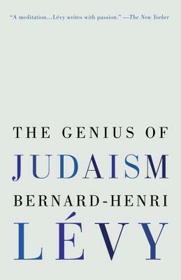 The Genius of Judaism by Bernard-Henri Lévy
