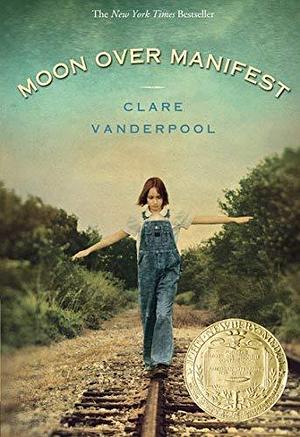 Moon Over Manifest by Clare Vanderpool by Clare Vanderpool, Clare Vanderpool