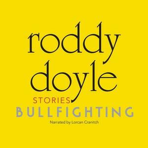 Bullfighting: Stories by Roddy Doyle