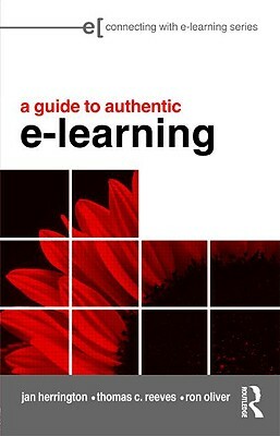A Guide to Authentic e-Learning by Jan Herrington, Ron Oliver, Thomas C. Reeves
