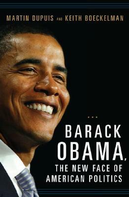 Barack Obama: The New Face of American Politics by Martin Dupuis, Keith Boeckelman