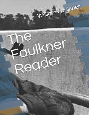 The Faulkner Reader by William Faulkner