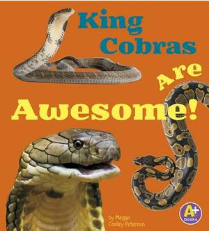 King Cobras Are Awesome! by Megan C. Peterson
