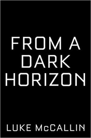 From a Dark Horizon by Luke McCallin