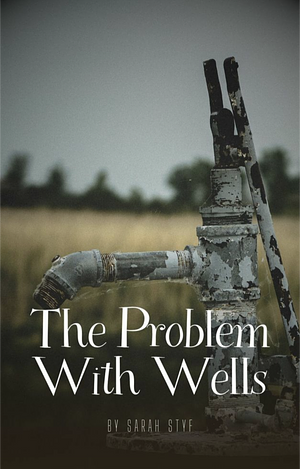 The Problem With Wells  by Sarah Styf
