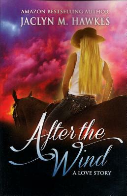 After The Wind: A love story by Jaclyn M. Hawkes