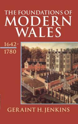 The Foundations of Modern Wales 1642-1780 by Geraint H. Jenkins
