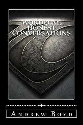 Wordplay: Honest Conversations by Andrew R. Boyd