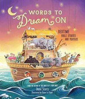 Words to Dream On: Bedtime Bible Stories and Prayers by Diane M. Stortz, Diane M. Stortz, Diane M. Stortz