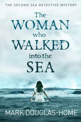 The Woman Who Walked Into the Sea by Mark Douglas-Home