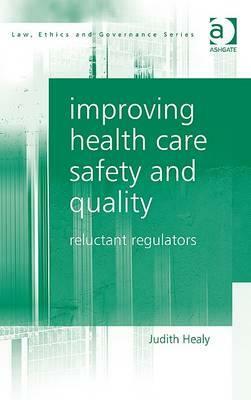 Improving Health Care Safety and Quality: Reluctant Regulators by Judith Healy