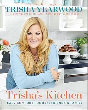 Trisha's Kitchen: Easy Comfort Food for Family and Friends  by Trisha Yearwood