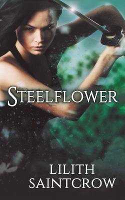 Steelflower by Lilith Saintcrow