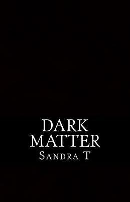 Dark Matter by Sandra T.